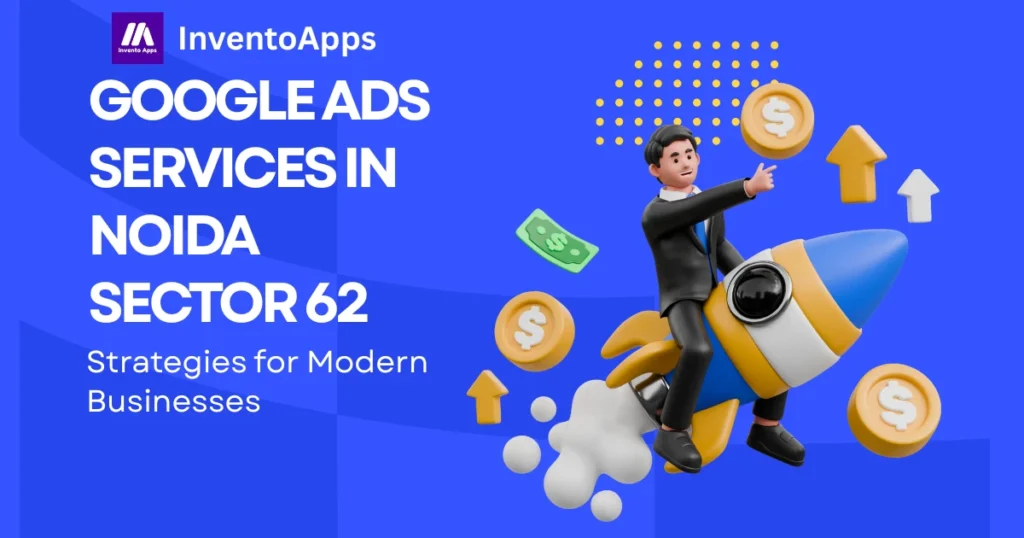 Google Ads Services in Noida Sector 62 – PPC Management & Lead Generation